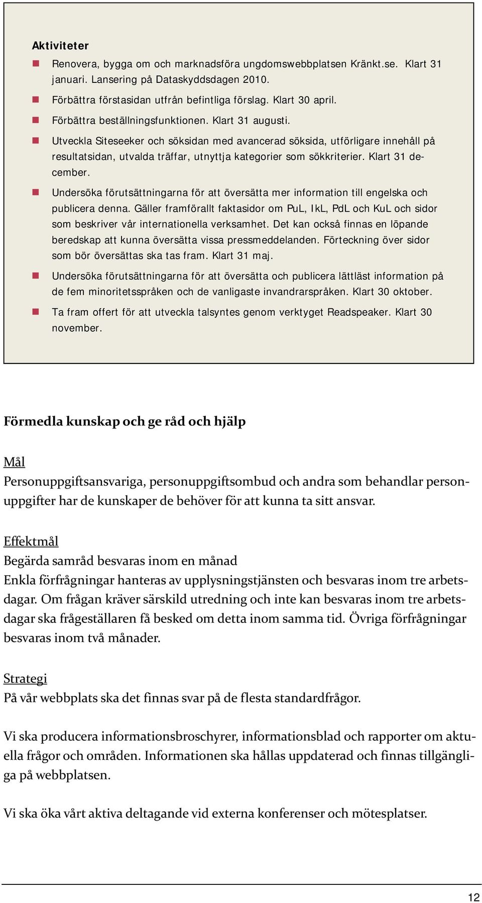 Utveckla Siteseeker och söksidan med avancerad söksida, utförligare innehåll på resultatsidan, utvalda träffar, utnyttja kategorier som sökkriterier. Klart 31 december.