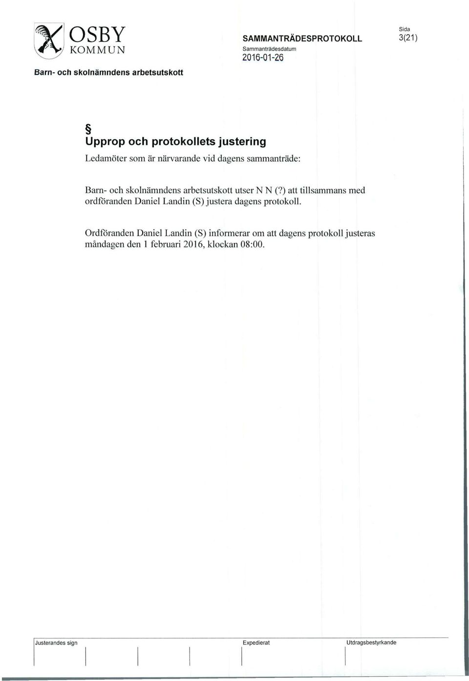 (?) att tillsammans med ordföranden Daniel Landin (S) justera dagens protokoll.