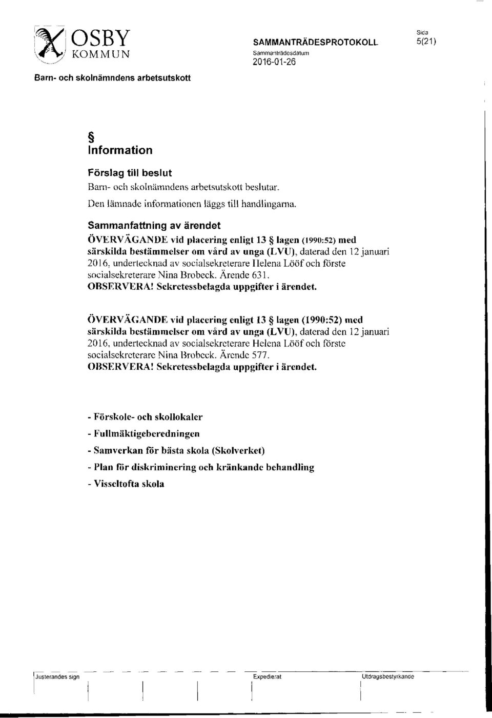 Sammanfattning av ärendet ÖVERVÄGANDE vid placering enligt 13 lagen (1990:52) med särskilda bestämmelser om vård av unga (LVU), daterad den 12 januari 2016, undertecknad av socialsekreterare Helena