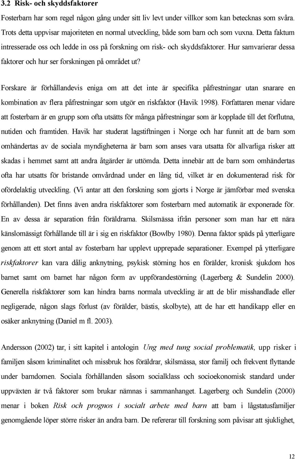 Hur samvarierar dessa faktorer och hur ser forskningen på området ut?