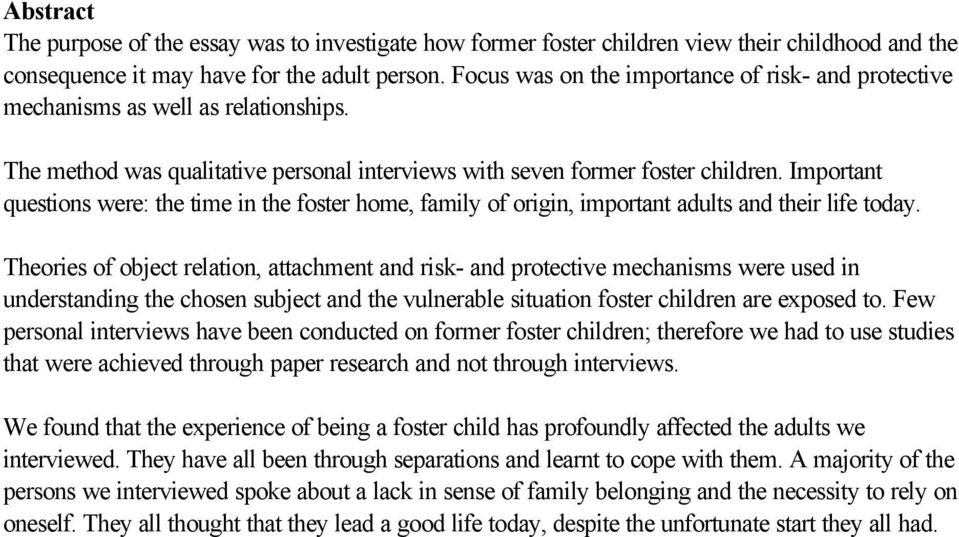 Important questions were: the time in the foster home, family of origin, important adults and their life today.