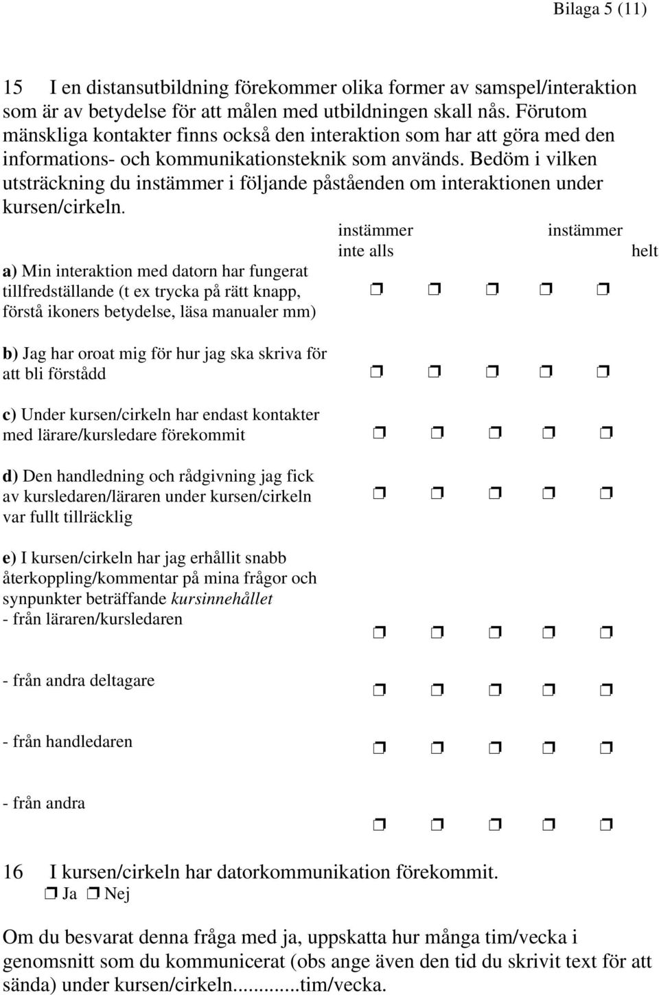 Bedöm i vilken utsträckning du instämmer i följande påståenden om interaktionen under kursen/cirkeln.