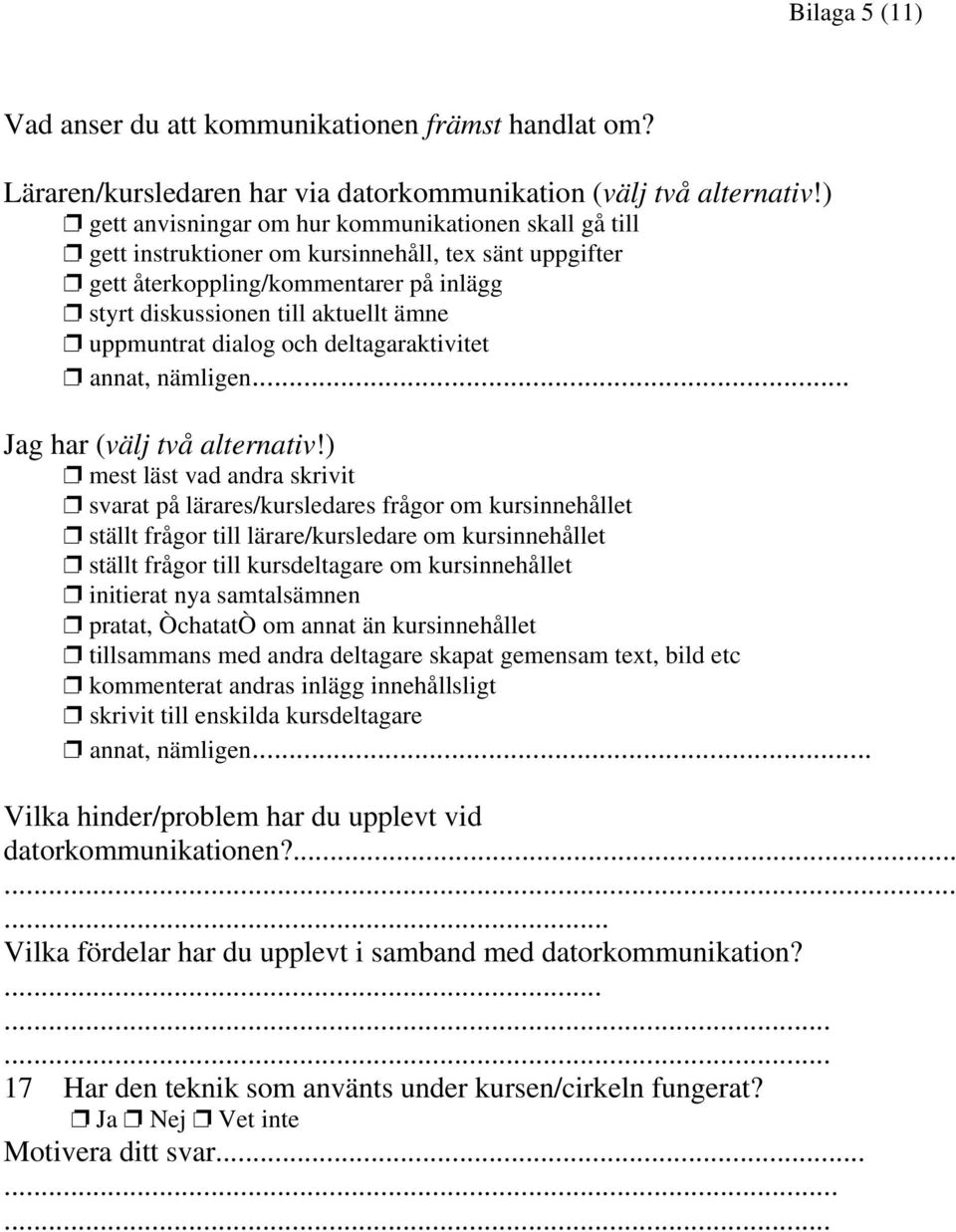 dialog och deltagaraktivitet annat, nämligen... Jag har (välj två alternativ!