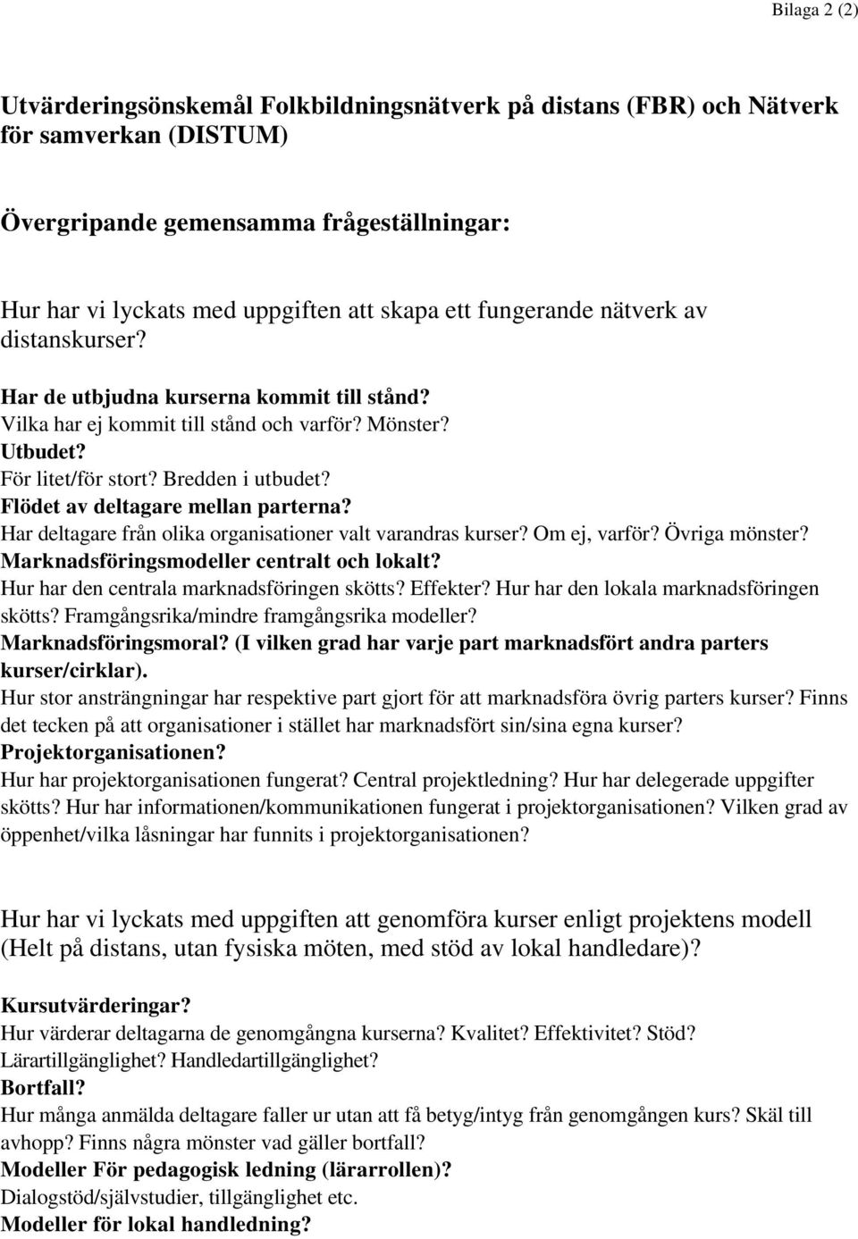 Flödet av deltagare mellan parterna? Har deltagare från olika organisationer valt varandras kurser? Om ej, varför? Övriga mönster? Marknadsföringsmodeller centralt och lokalt?