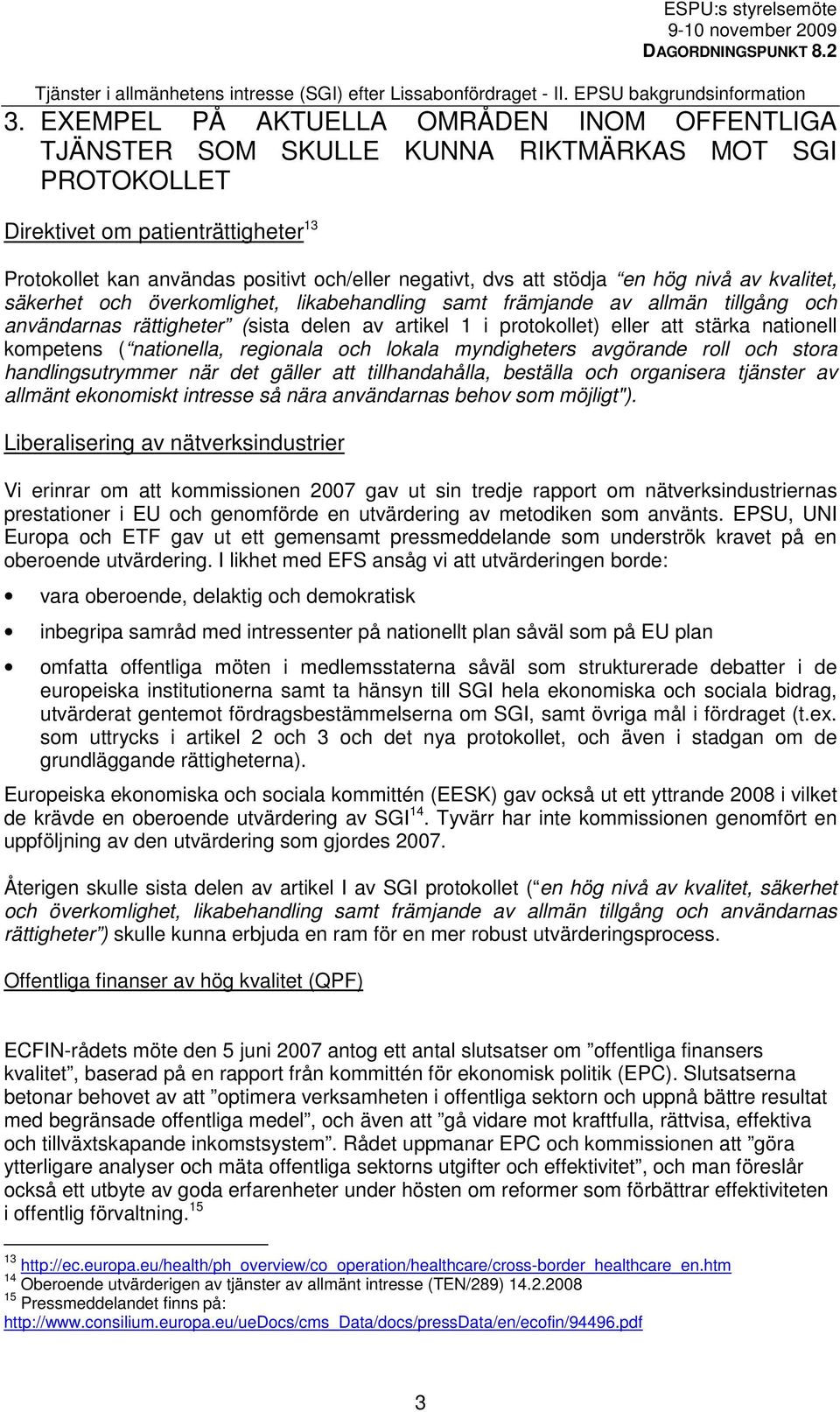 nationell kompetens ( nationella, regionala och lokala myndigheters avgörande roll och stora handlingsutrymmer när det gäller att tillhandahålla, beställa och organisera tjänster av allmänt
