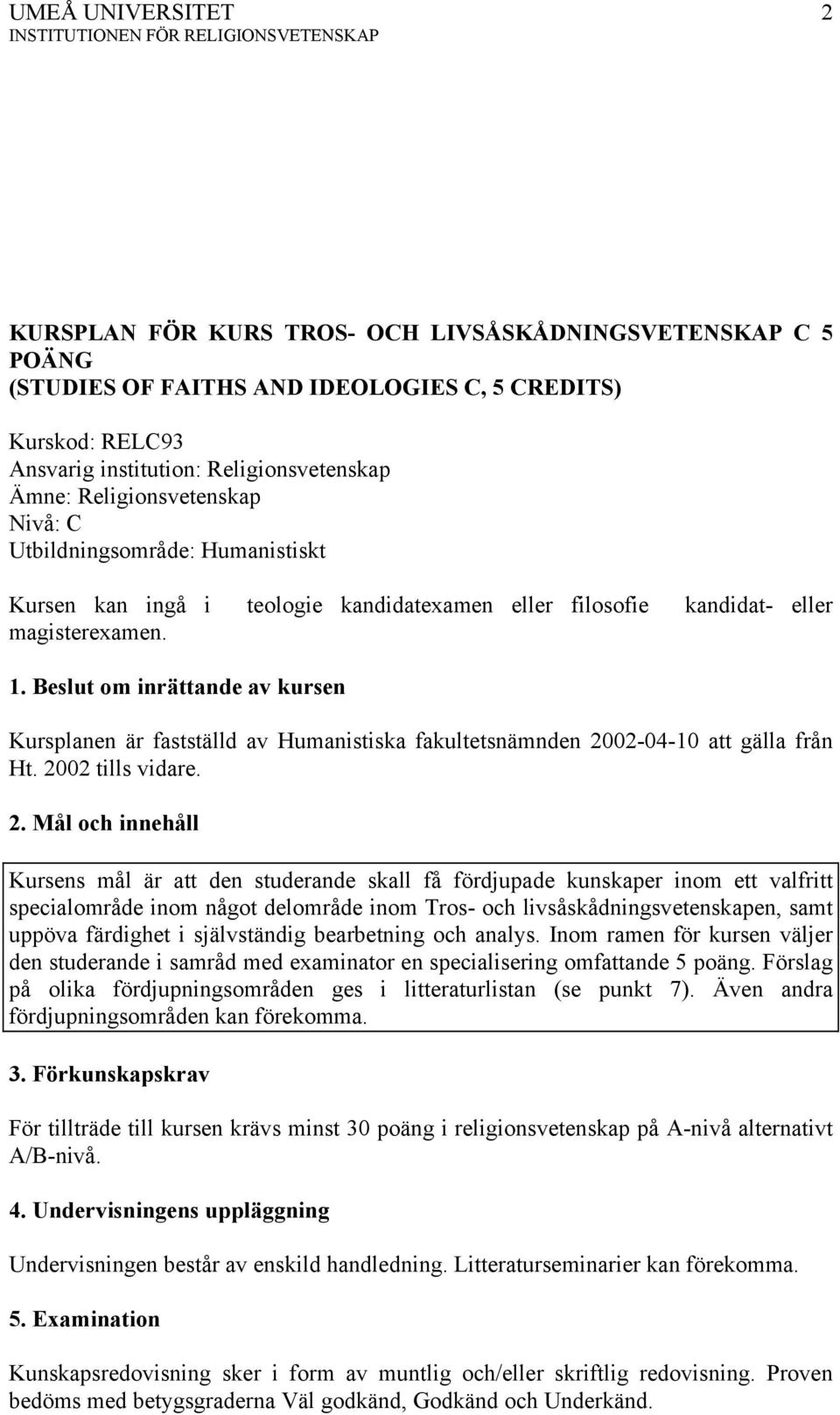 Beslut om inrättande av kursen Kursplanen är fastställd av Humanistiska fakultetsnämnden 20