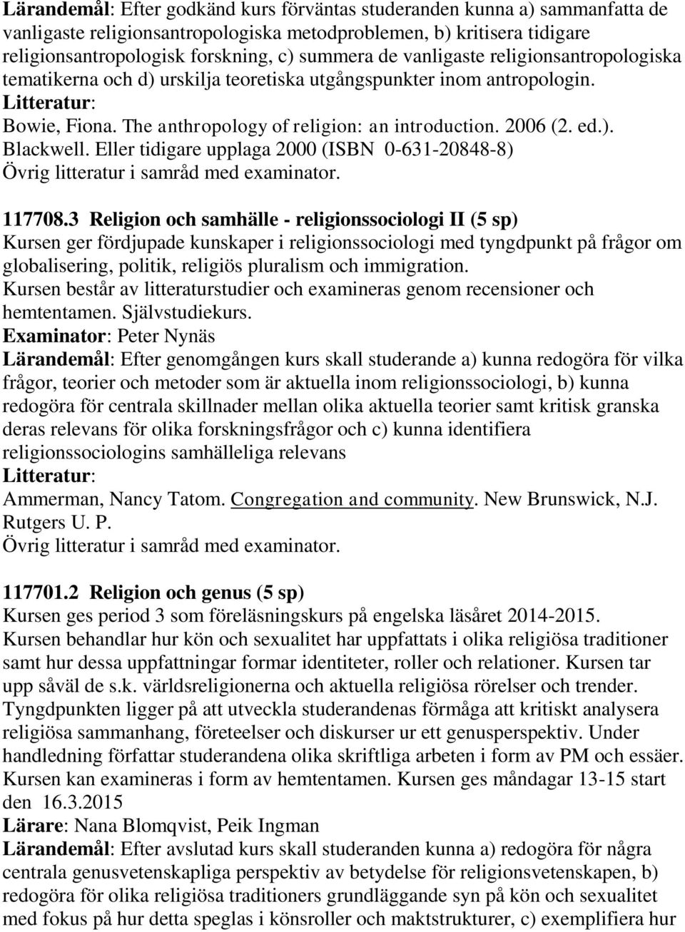 Eller tidigare upplaga 2000 (ISBN 0-631-20848-8) Övrig litteratur i samråd med examinator. 117708.