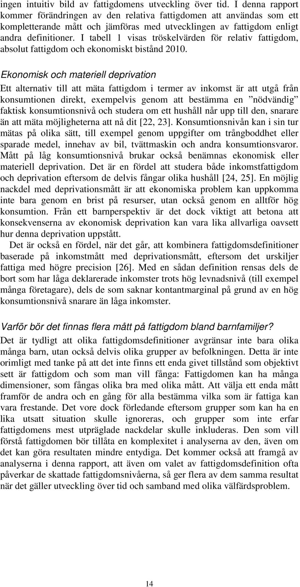 I tabell 1 visas tröskelvärden för relativ fattigdom, absolut fattigdom och ekonomiskt bistånd 2010.