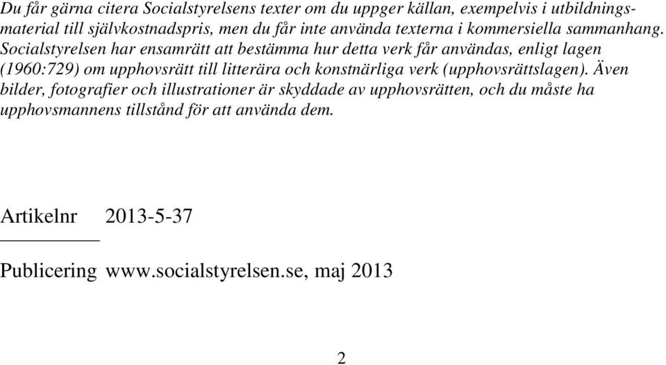 Socialstyrelsen har ensamrätt att bestämma hur detta verk får användas, enligt lagen (1960:729) om upphovsrätt till litterära och