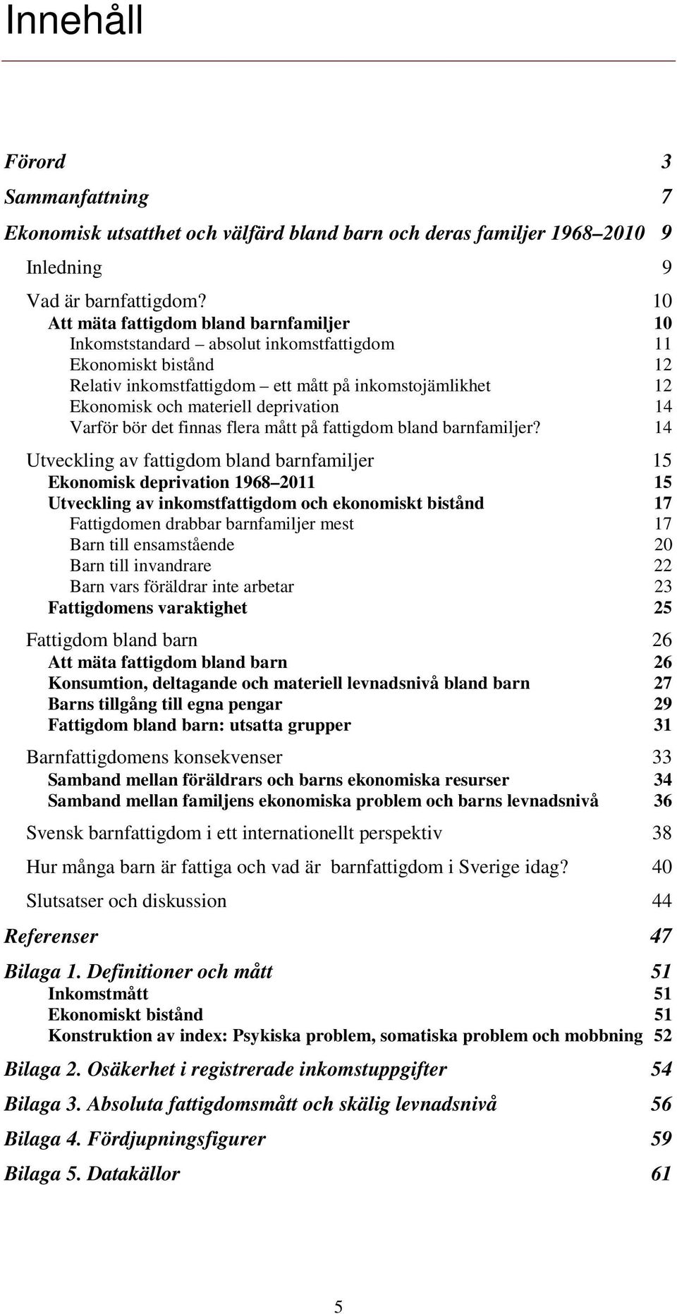 deprivation 14 Varför bör det finnas flera mått på fattigdom bland barnfamiljer?