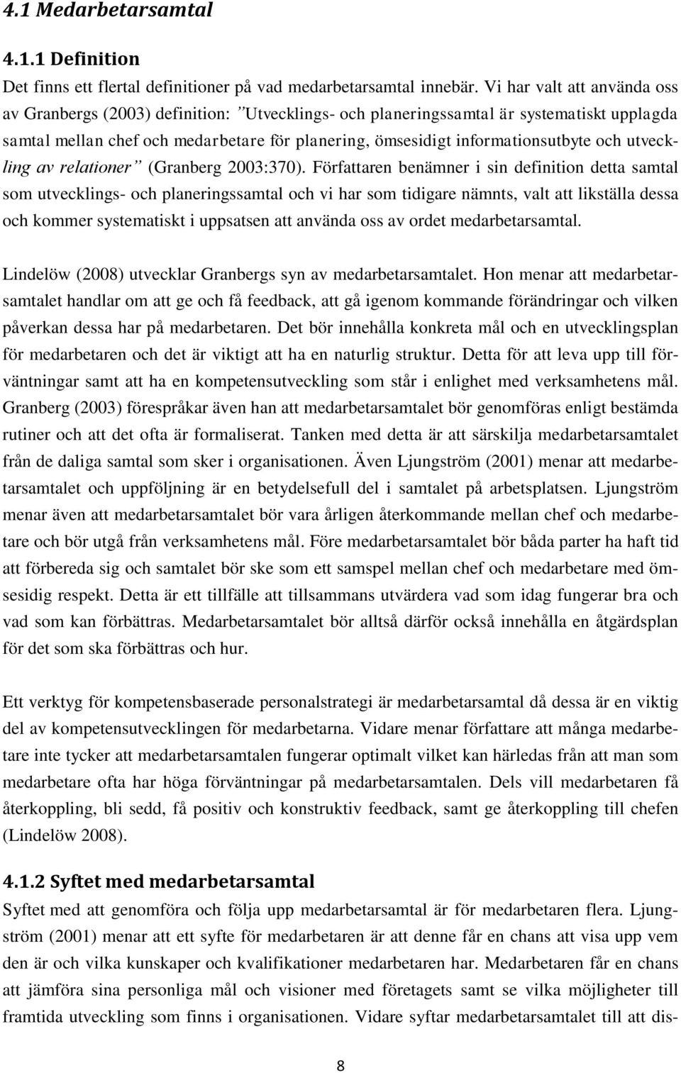 och utveckling av relationer (Granberg 2003:370).