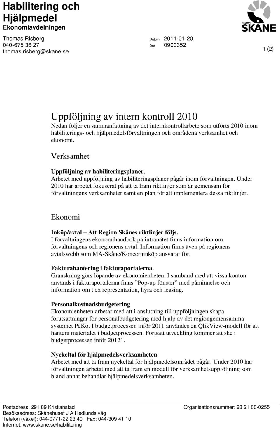 Verksamhet av habiliteringsplaner. Arbetet med uppföljning av habiliteringsplaner pågår inom förvaltningen.