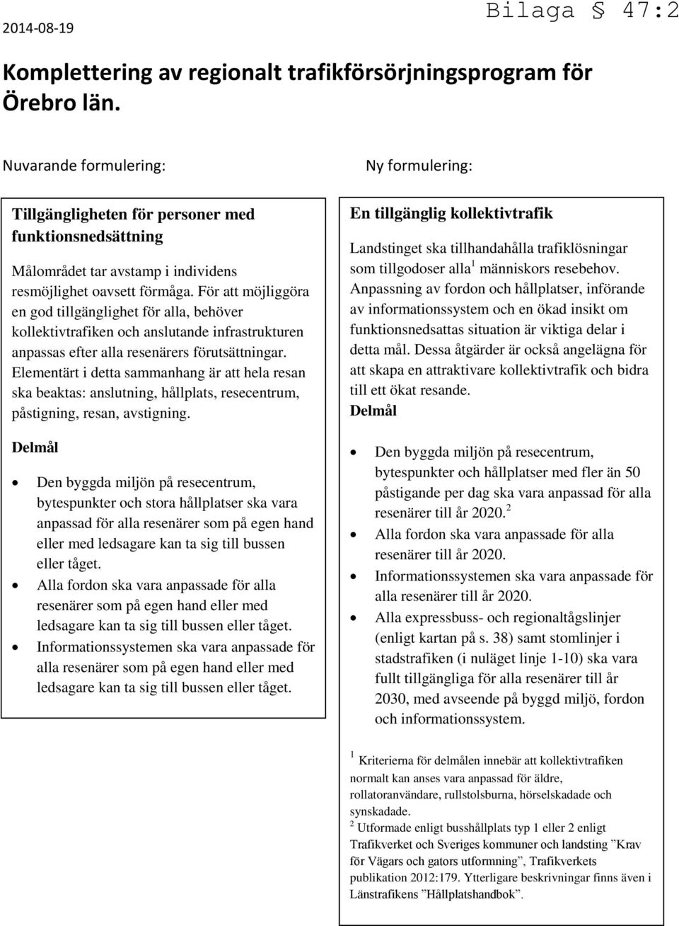 För att möjliggöra en god tillgänglighet för alla, behöver kollektivtrafiken och anslutande infrastrukturen anpassas efter alla resenärers förutsättningar.