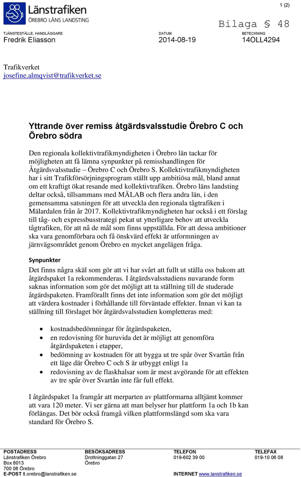 Åtgärdsvalsstudie Örebro C och Örebro S. Kollektivtrafikmyndigheten har i sitt Trafikförsörjningsprogram ställt upp ambitiösa mål, bland annat om ett kraftigt ökat resande med kollektivtrafiken.