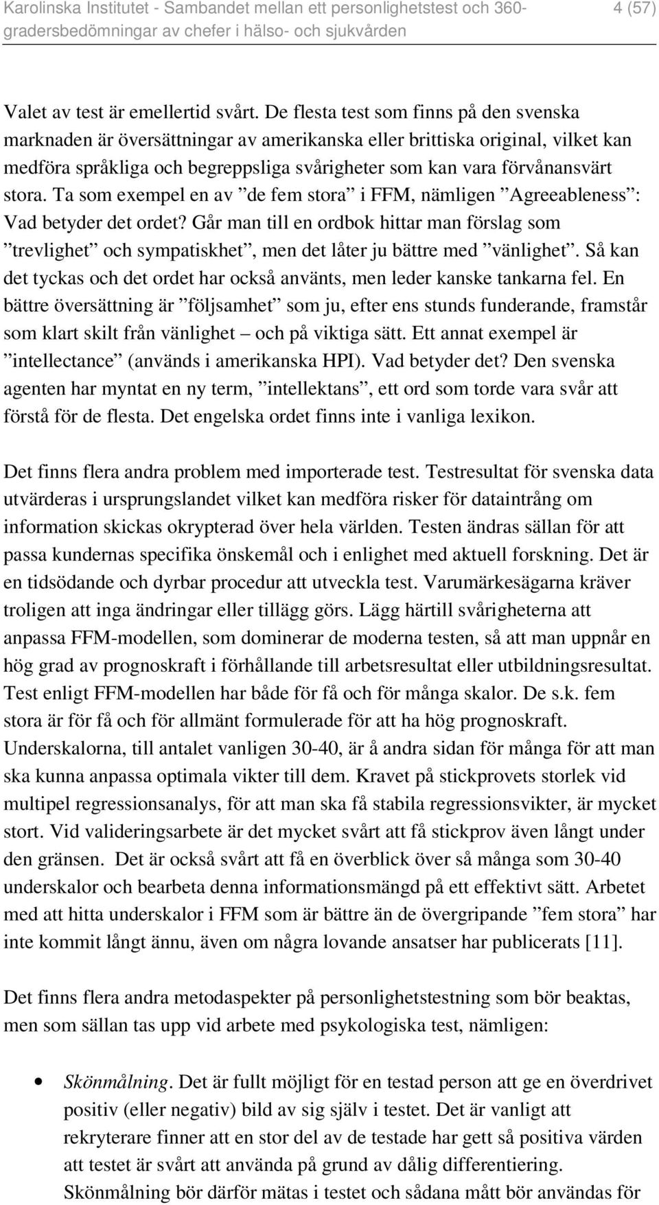 Ta som exempel en av de fem stora i FFM, nämligen Agreeableness : Vad betyder det ordet?