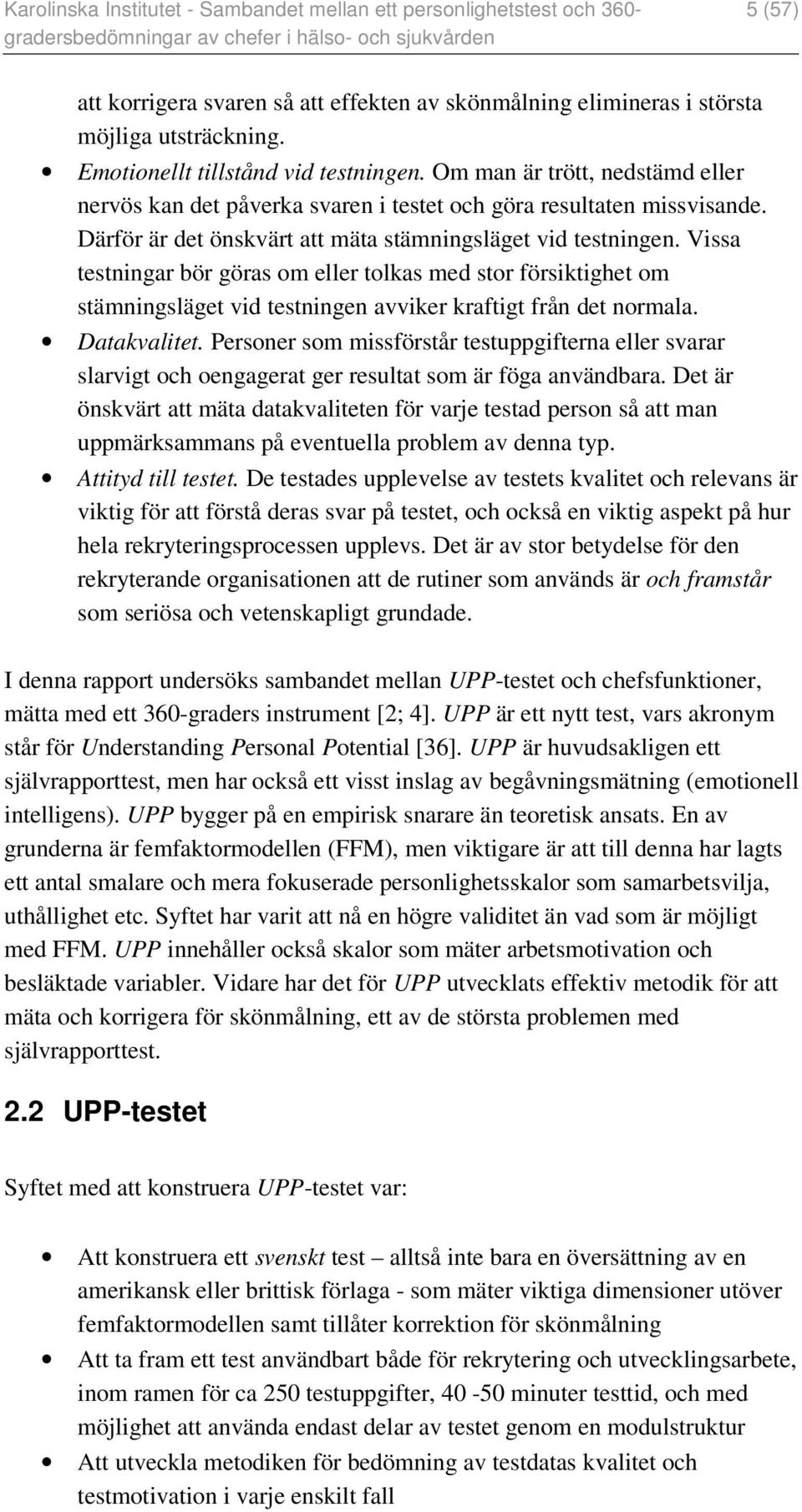 Vissa testningar bör göras om eller tolkas med stor försiktighet om stämningsläget vid testningen avviker kraftigt från det normala. Datakvalitet.