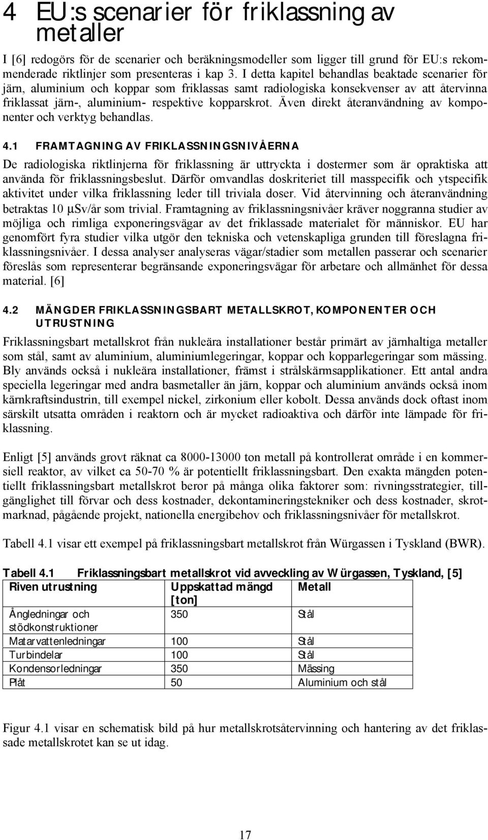 Även direkt återanvändning av komponenter och verktyg behandlas. 4.