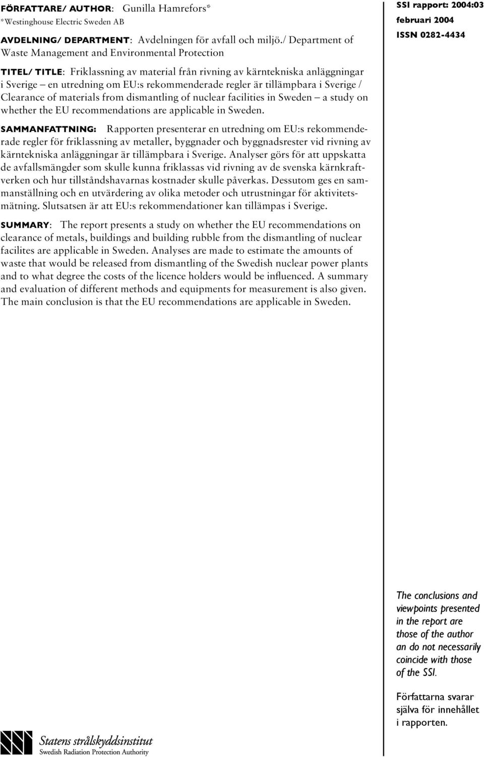 tillämpbara i Sverige / Clearance of materials from dismantling of nuclear facilities in Sweden a study on whether the EU recommendations are applicable in Sweden.