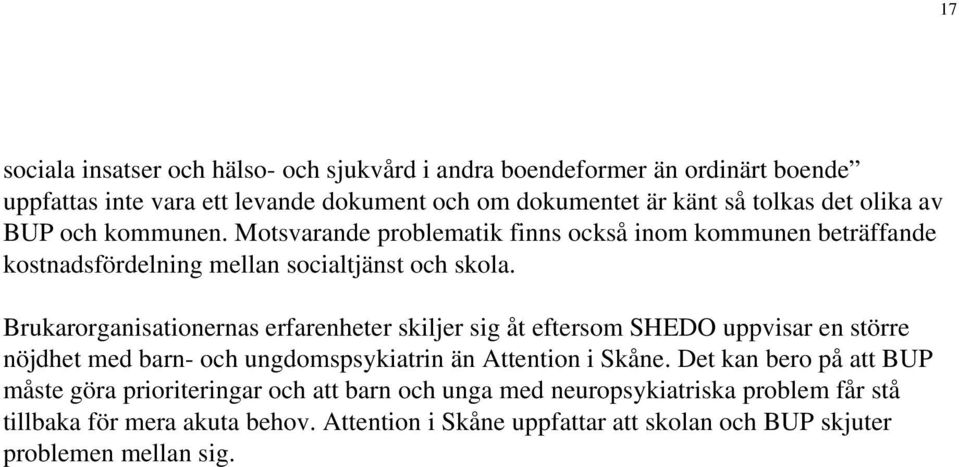 Brukarorganisationernas erfarenheter skiljer sig åt eftersom SHEDO uppvisar en större nöjdhet med barn- och ungdomspsykiatrin än Attention i Skåne.