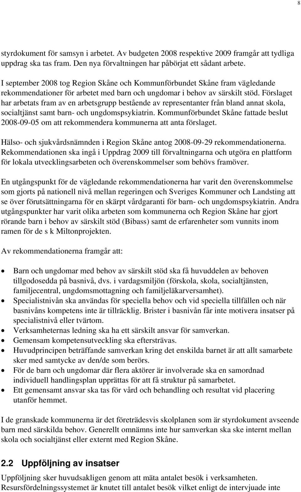 Förslaget har arbetats fram av en arbetsgrupp bestående av representanter från bland annat skola, socialtjänst samt barn- och ungdomspsykiatrin.