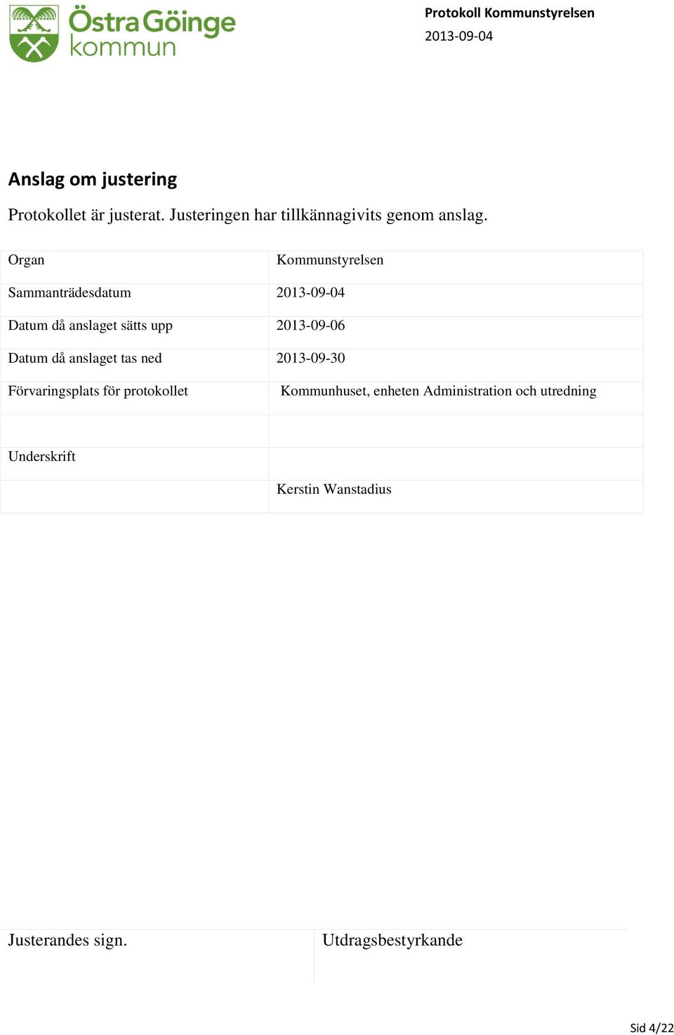 Organ Kommunstyrelsen Sammanträdesdatum 2013-09-04 Datum då anslaget sätts upp 2013-09-06