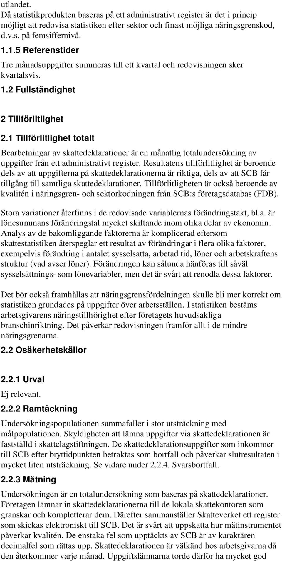 1 Tillförlitlighet totalt B earbetningar av skattedeklarationer är en månatlig totalundersökning av uppgifter från ett admin istrativt register.