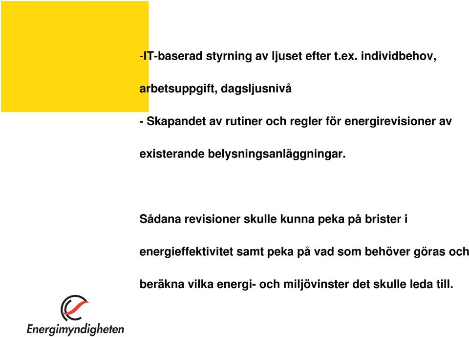 energirevisioner av existerande belysningsanläggningar.