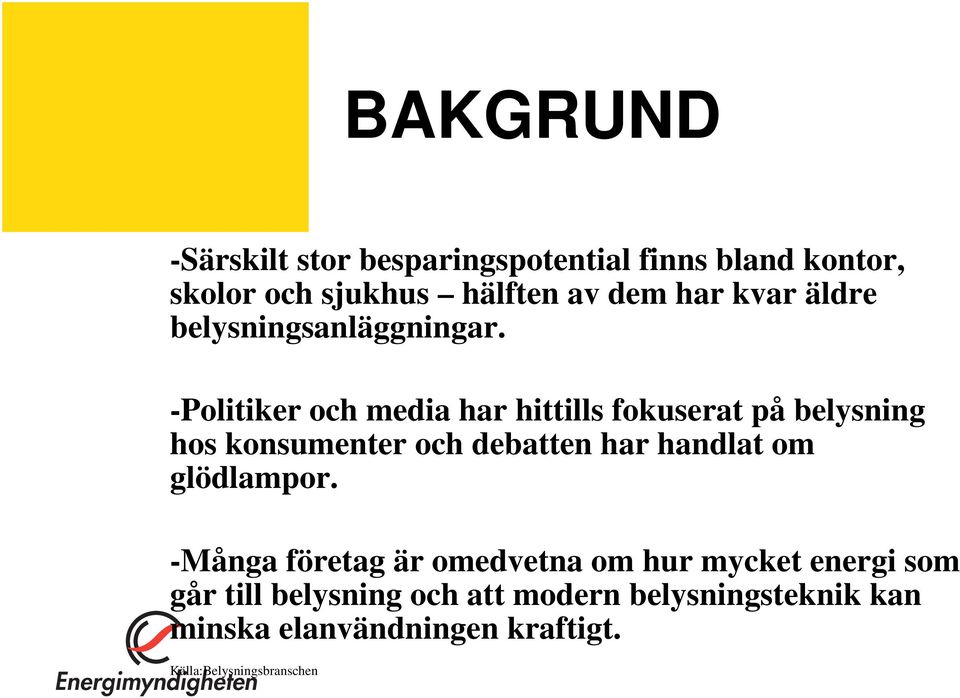 -Politiker och media har hittills fokuserat på belysning hos konsumenter och debatten har handlat om