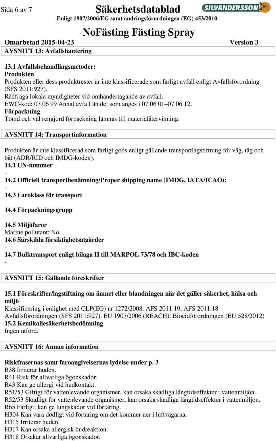 Rådfråga lokala myndigheter vid omhändertagande av avfall. EWCkod: 07 06 99 Annat avfall än det som anges i 07 06 01 07 06 12.