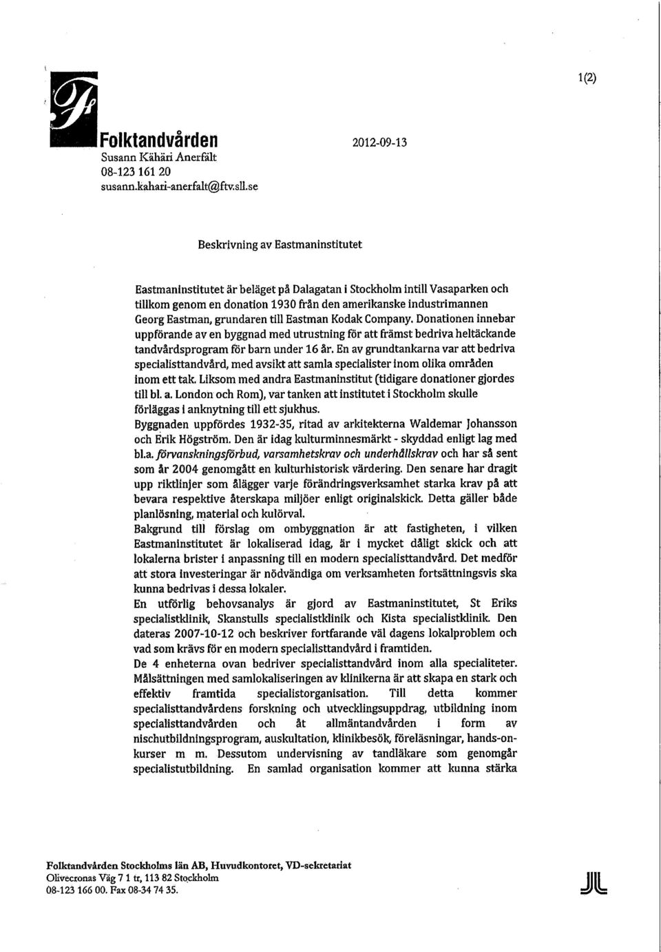 grundaren till Eastman Kodak Company. Donationen innebar uppförande av en byggnad med utrustning för att främst bedriva heltäckande tandvårdsprogram för barn under 16 år.