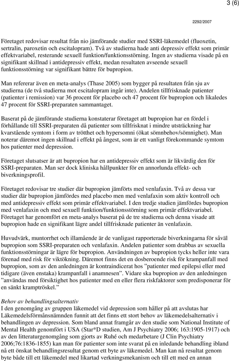 Ingen av studierna visade på en signifikant skillnad i antidepressiv effekt, medan resultaten avseende sexuell funktionsstörning var signifikant bättre för bupropion.