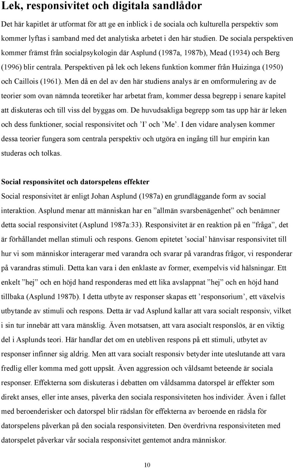 Perspektiven på lek och lekens funktion kommer från Huizinga (1950) och Caillois (1961).