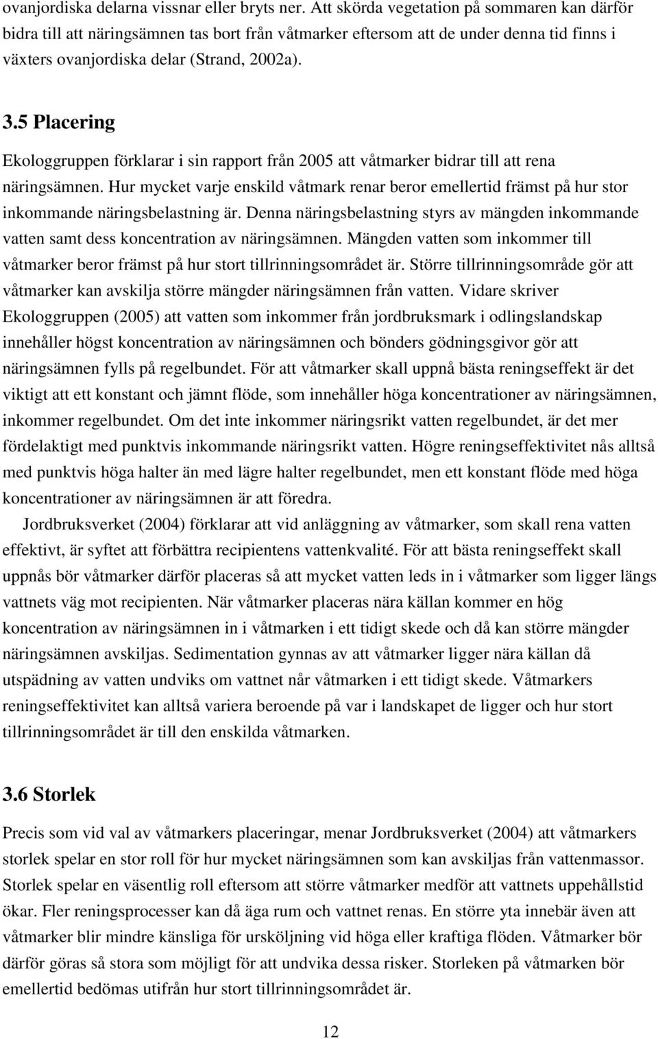 5 Placering Ekologgruppen förklarar i sin rapport från 2005 att våtmarker bidrar till att rena näringsämnen.