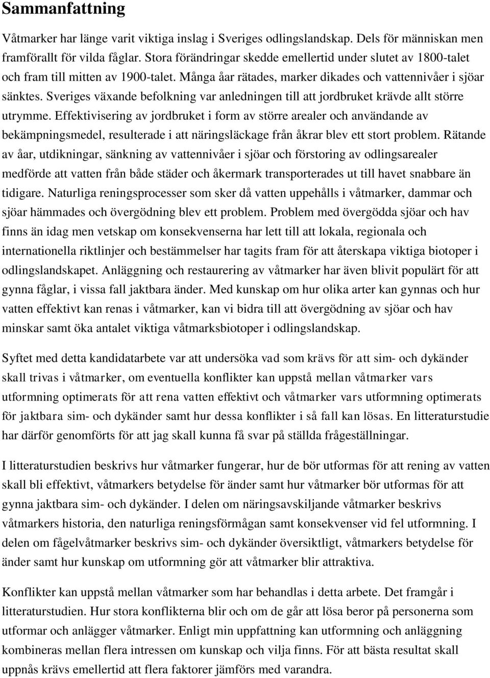 Sveriges växande befolkning var anledningen till att jordbruket krävde allt större utrymme.