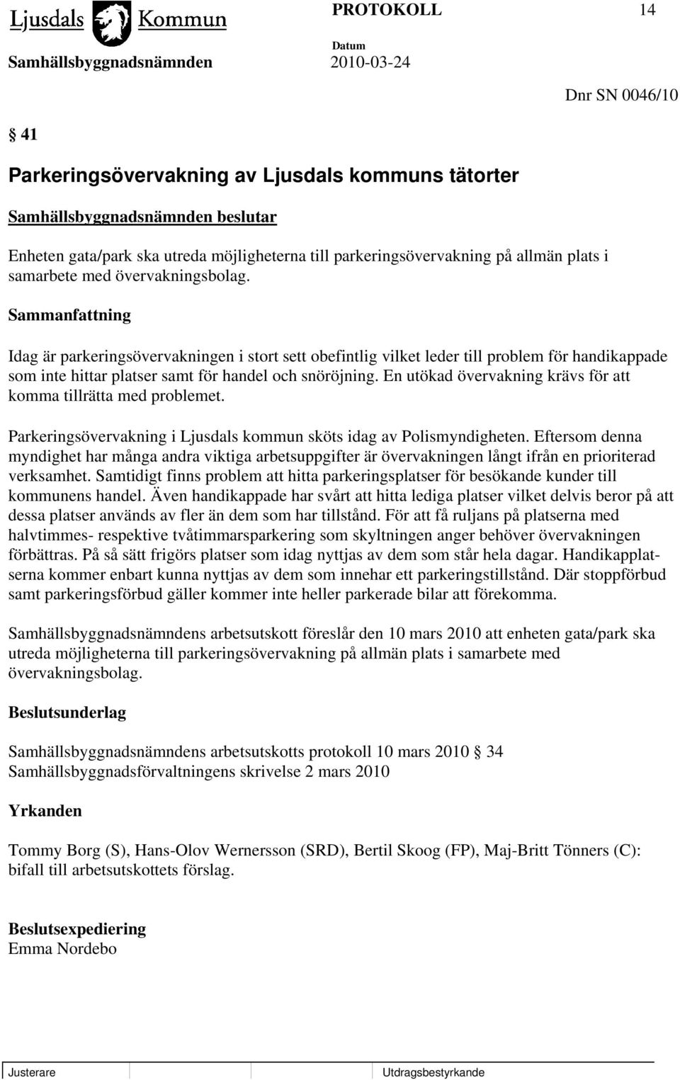 En utökad övervakning krävs för att komma tillrätta med problemet. Parkeringsövervakning i Ljusdals kommun sköts idag av Polismyndigheten.