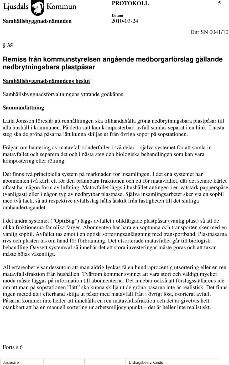 I nästa steg ska de gröna påsarna lätt kunna skiljas ut från övriga sopor på sopstationen.