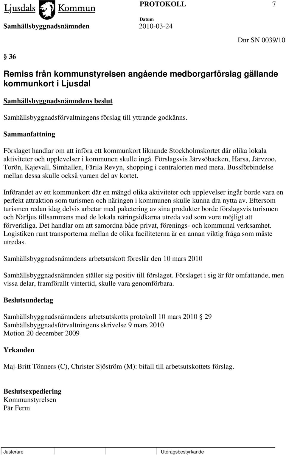 Förslagsvis Järvsöbacken, Harsa, Järvzoo, Torön, Kajevall, Simhallen, Färila Revyn, shopping i centralorten med mera. Bussförbindelse mellan dessa skulle också varaen del av kortet.