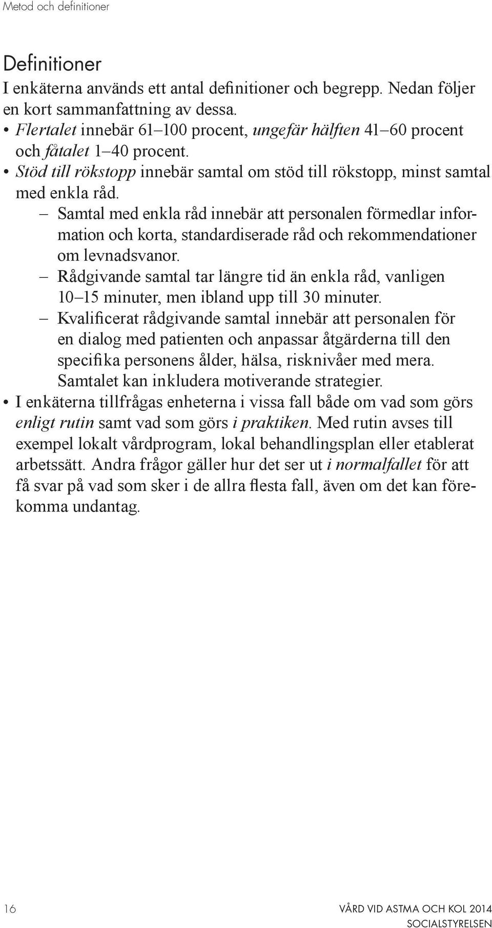 Samtal med enkla råd innebär att personalen förmedlar information och korta, standardiserade råd och rekommendationer om levnadsvanor.