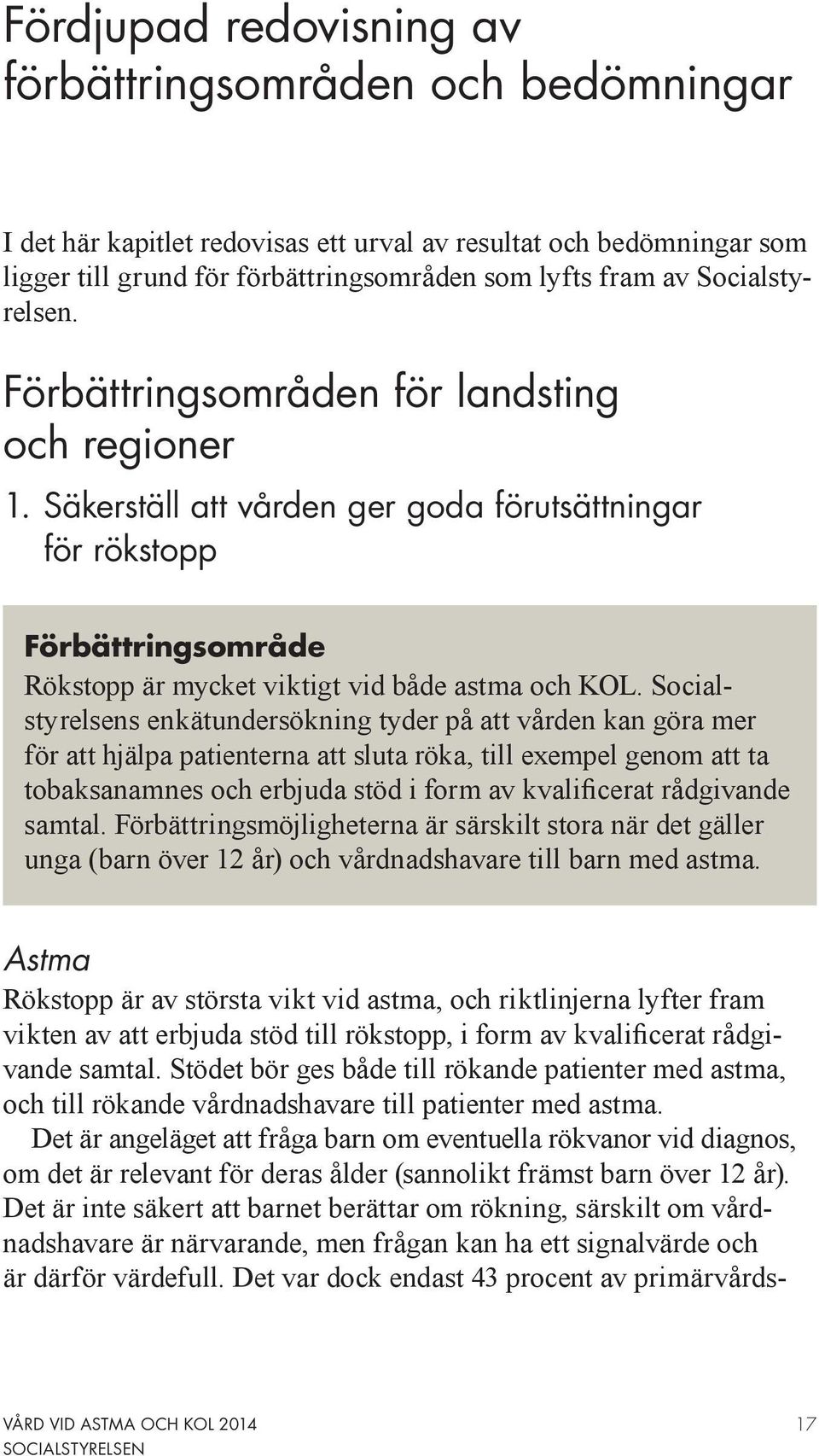 Socialstyrelsens enkätundersökning tyder på att vården kan göra mer för att hjälpa patienterna att sluta röka, till exempel genom att ta tobaksanamnes och erbjuda stöd i form av kvalificerat
