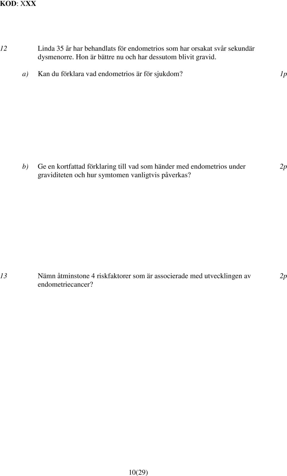 1p b) Ge en kortfattad förklaring till vad som händer med endometrios under graviditeten och hur