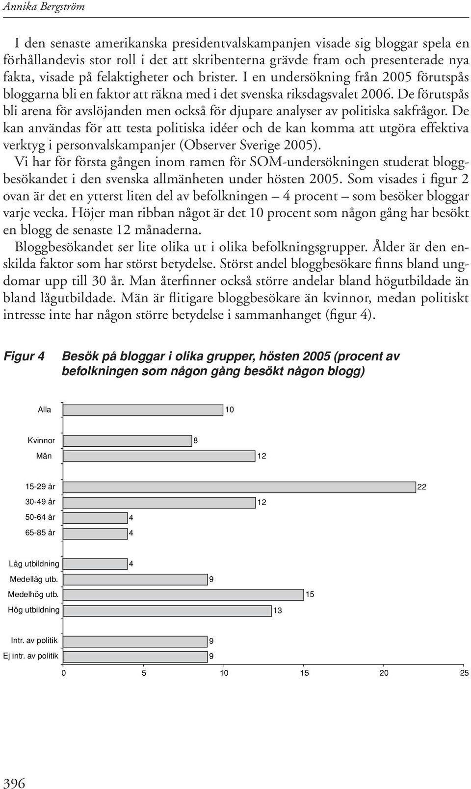 De förutspås bli arena för avslöjanden men också för djupare analyser av politiska sakfrågor.