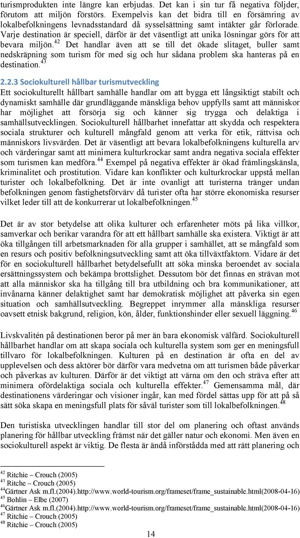 Varje destination är speciell, därför är det väsentligt att unika lösningar görs för att bevara miljön.