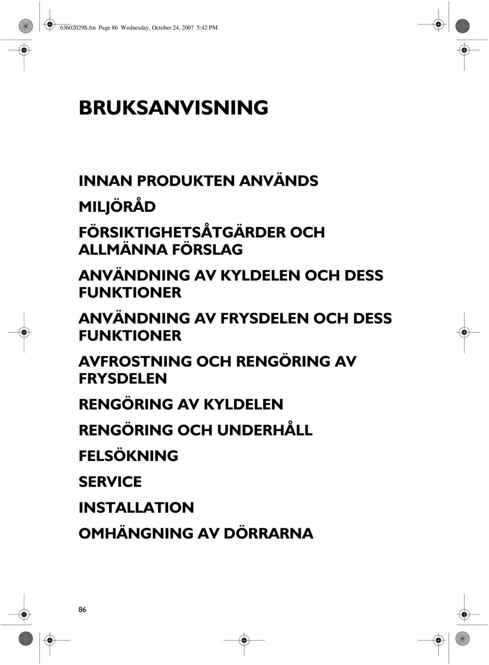 FÖRSIKTIGHETSÅTGÄRDER OCH ALLMÄNNA FÖRSLAG ANVÄNDNING AV KYLDELEN OCH DESS FUNKTIONER