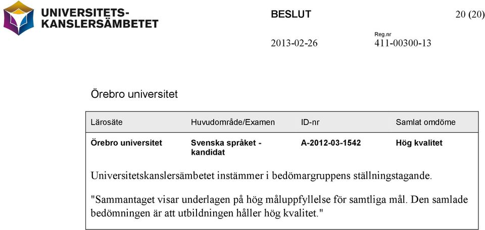 Universitetskanslersämbetet instämmer i bedömargruppens ställningstagande.