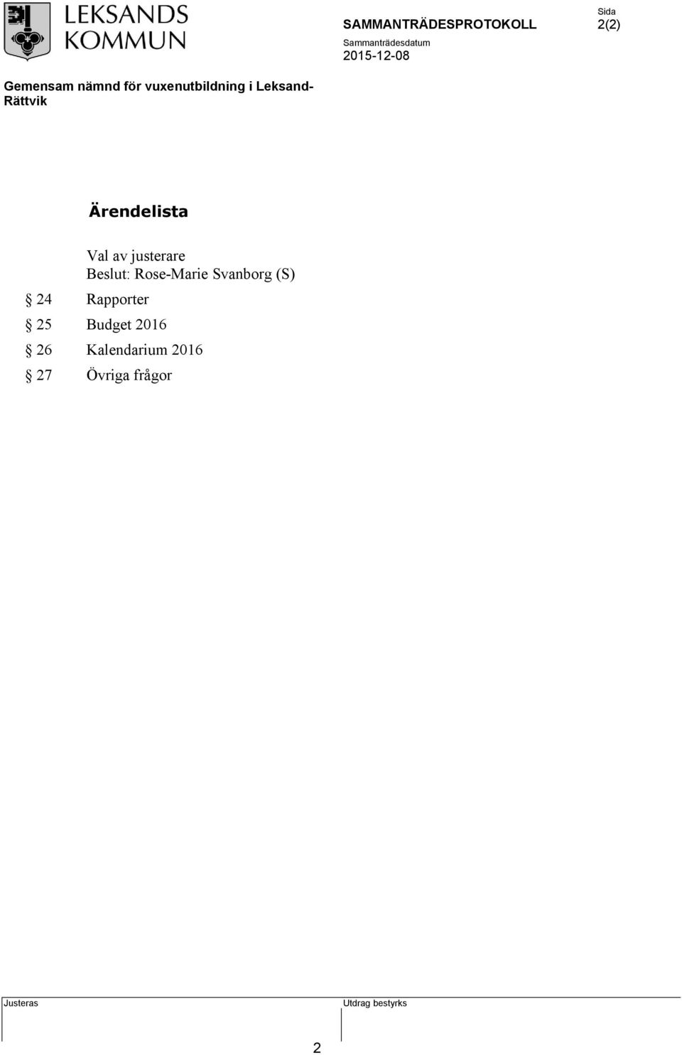 (S) 24 Rapporter 25 Budget 2016