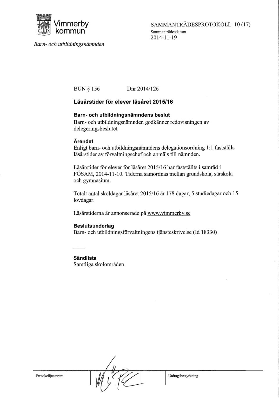 Läsårstider för elever för läsåret 2015/16 har fastställts i samråd i FÖSAM, 2014-11-10. Tiderna samordnas mellan grundskola, särskola och gymnasium.