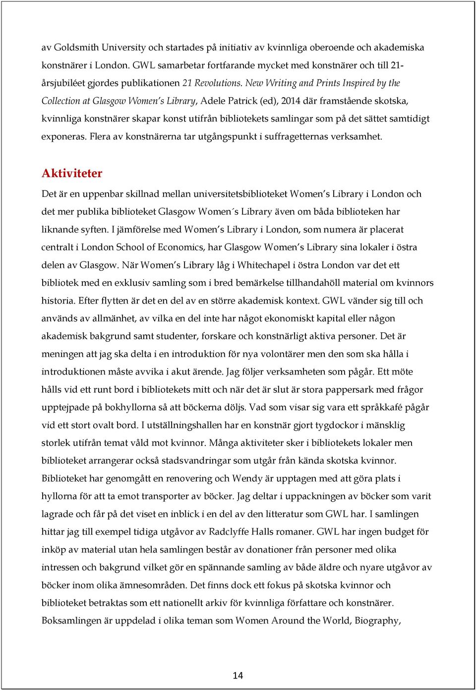 New Writing and Prints Inspired by the Collection at Glasgow Women s Library, Adele Patrick (ed), 2014 där framstående skotska, kvinnliga konstnärer skapar konst utifrån bibliotekets samlingar som på