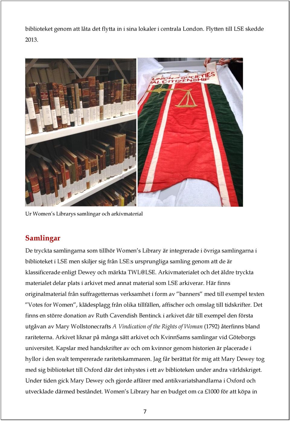 ursprungliga samling genom att de är klassificerade enligt Dewey och märkta TWL@LSE. Arkivmaterialet och det äldre tryckta materialet delar plats i arkivet med annat material som LSE arkiverar.