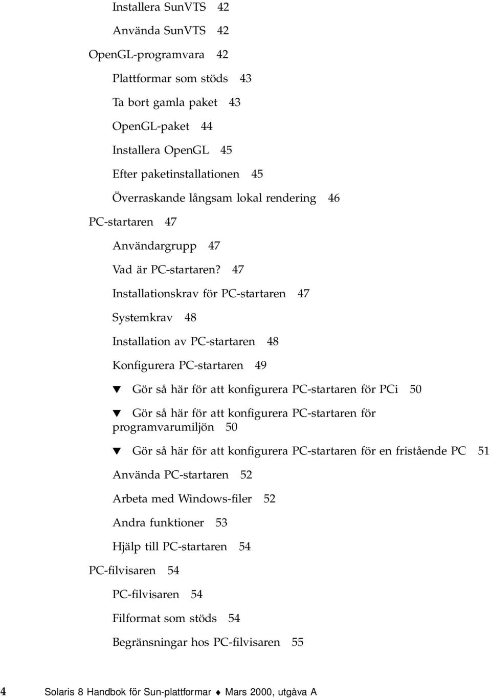 47 Installationskrav för PC-startaren 47 Systemkrav 48 Installation av PC-startaren 48 Konfigurera PC-startaren 49 H Gör så här för att konfigurera PC-startaren för PCi 50 H Gör så här för att