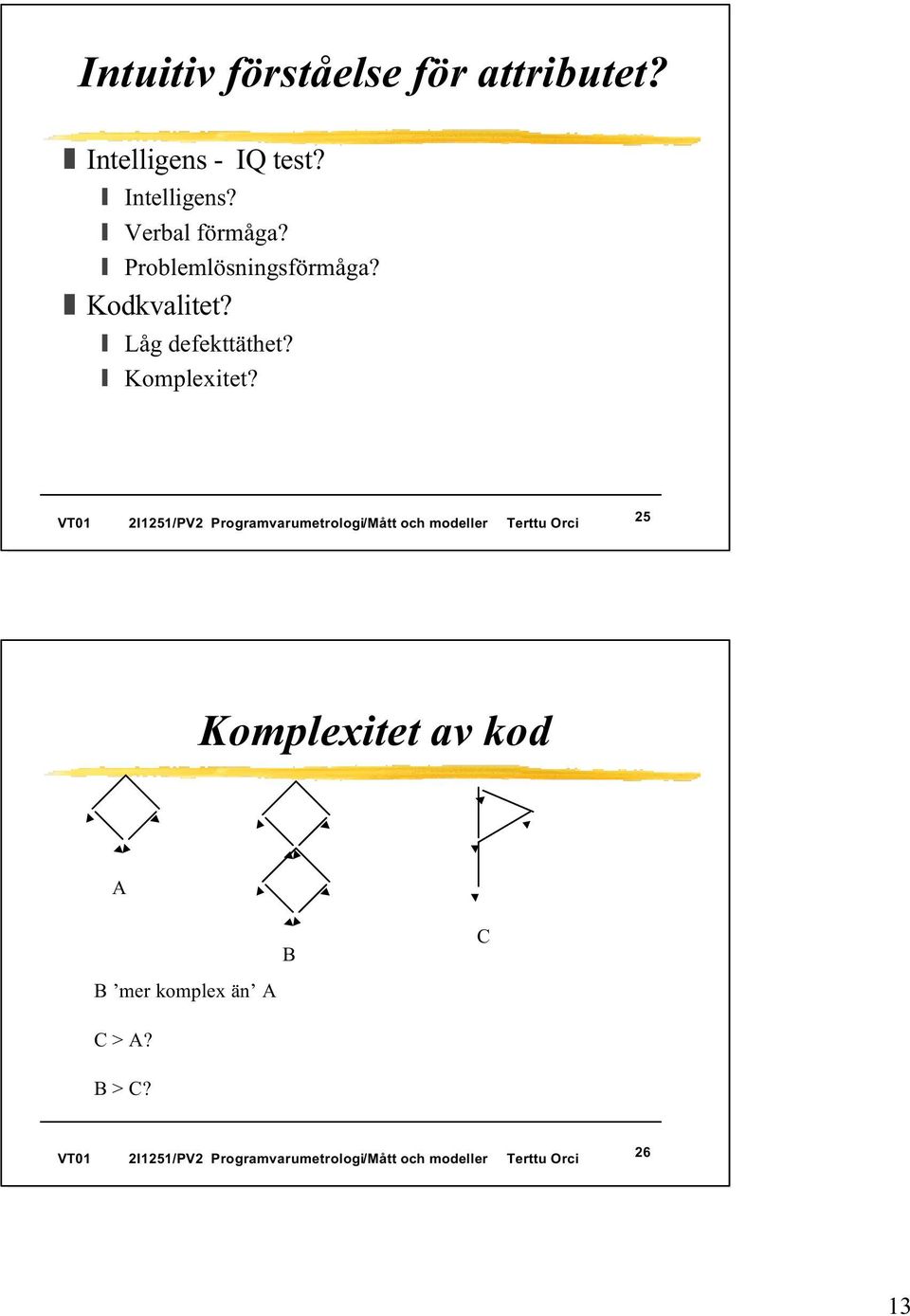 Problemlösningsförmåga? Kodkvalitet? Låg defekttäthet?